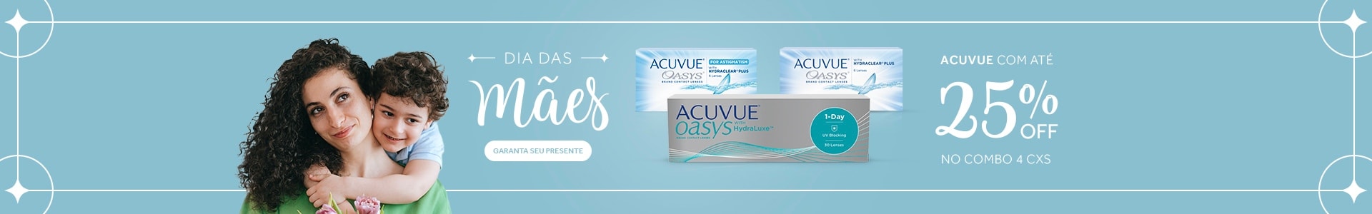 Lentes Acuvue com até 25%OFF no Dia das Mães! Garanta seu presente.