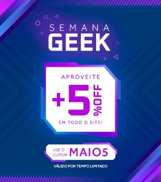 Semana Geek com +5% OFF! Use o cupom MAIO5