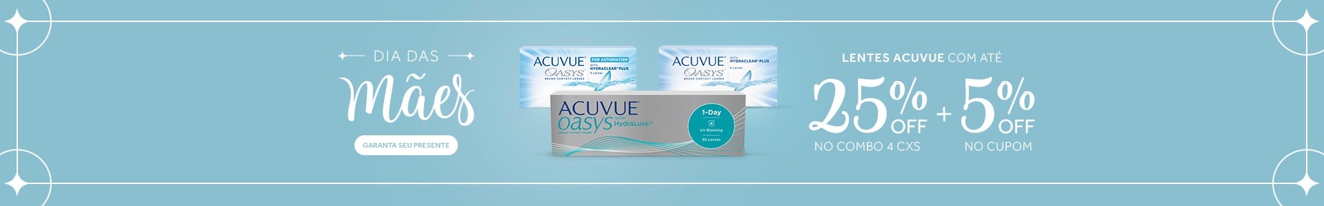 Lentes Acuvue com até 25%OFF no Dia das Mães! Garanta seu presente.
