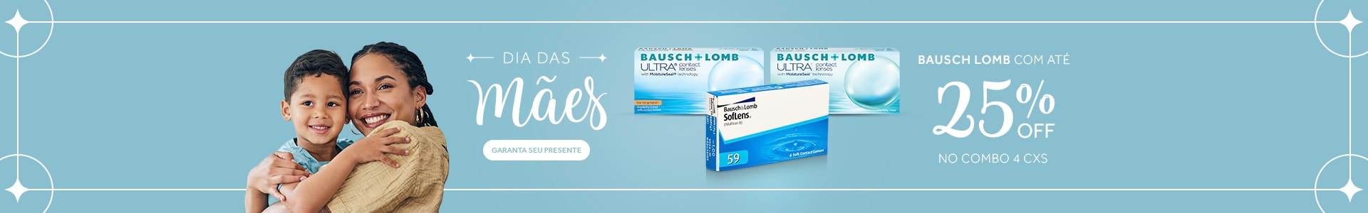 Lentes Bausch Lomb com até 25%OFF no Dia das Mães! Garanta seu presente.