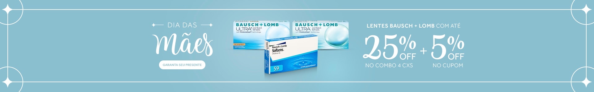 Lentes Bausch Lomb com até 25%OFF no Dia das Mães! Garanta seu presente.