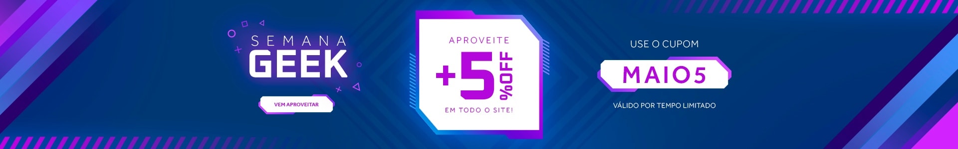 Semana Geek com +5% OFF! Use o cupom MAIO5
